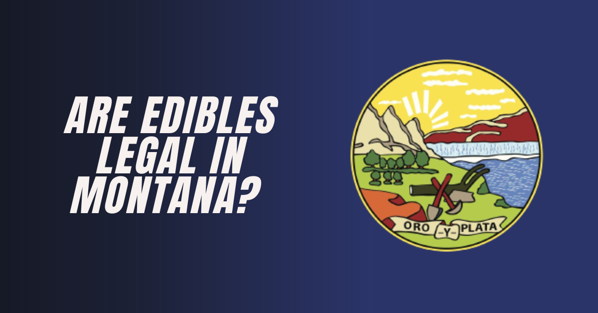 Are Edibles Legal in Montana?