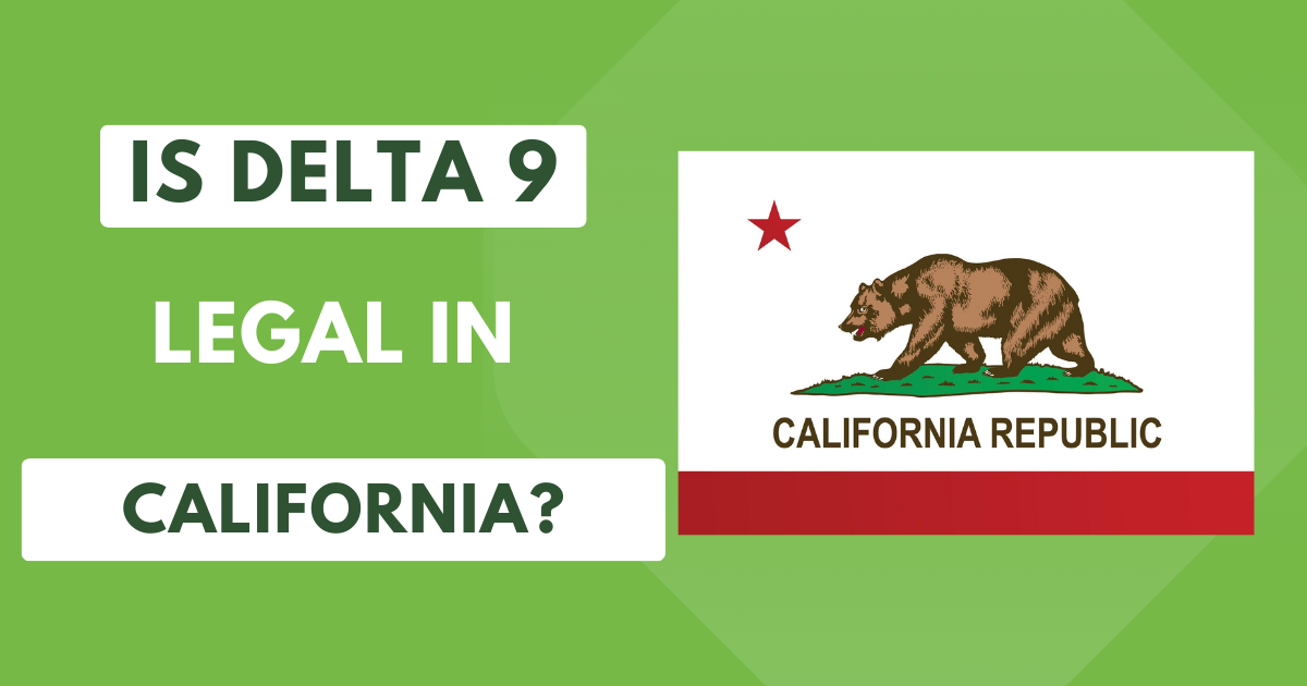 Is Delta 9 Legal In California?